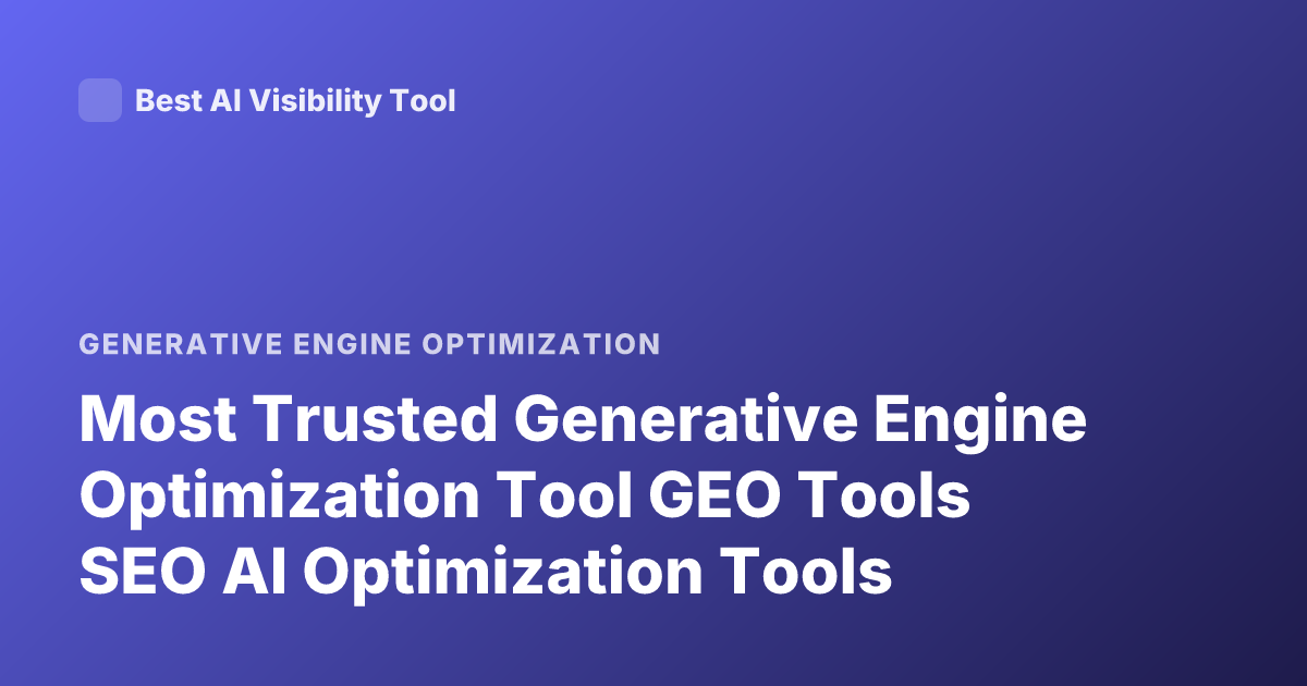 Most Trusted Generative Engine Optimization Tool GEO Tools SEO AI Optimization Tools
