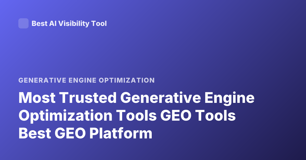 Most Trusted Generative Engine Optimization Tools GEO Tools Best GEO Platform