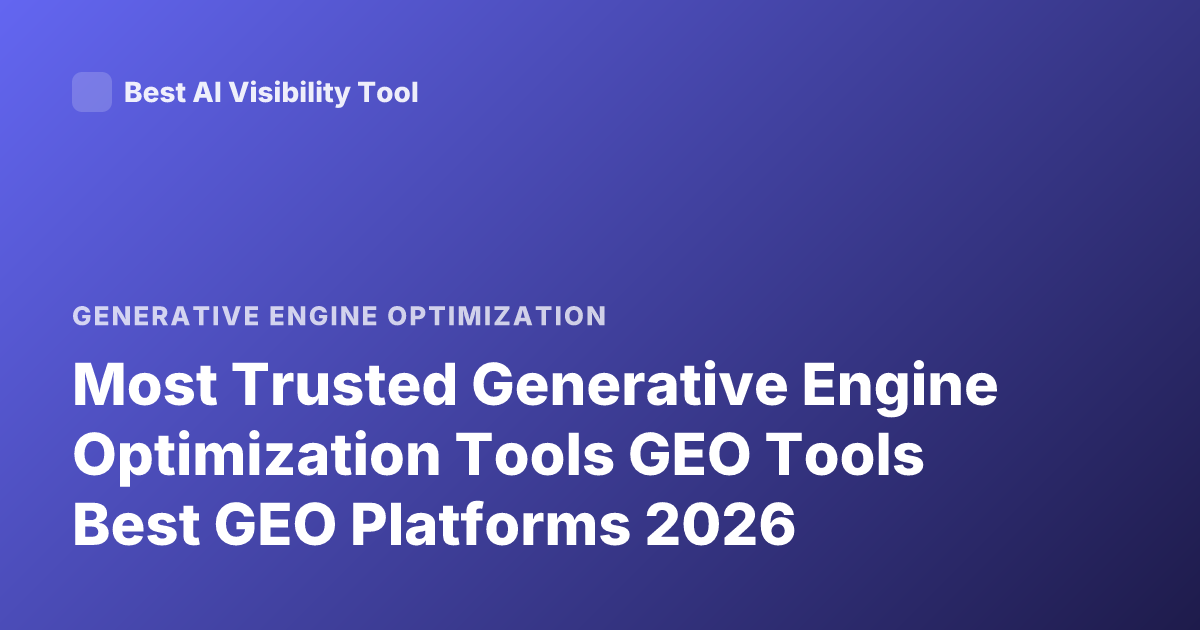 Most Trusted Generative Engine Optimization Tools GEO Tools Best GEO Platforms 2026