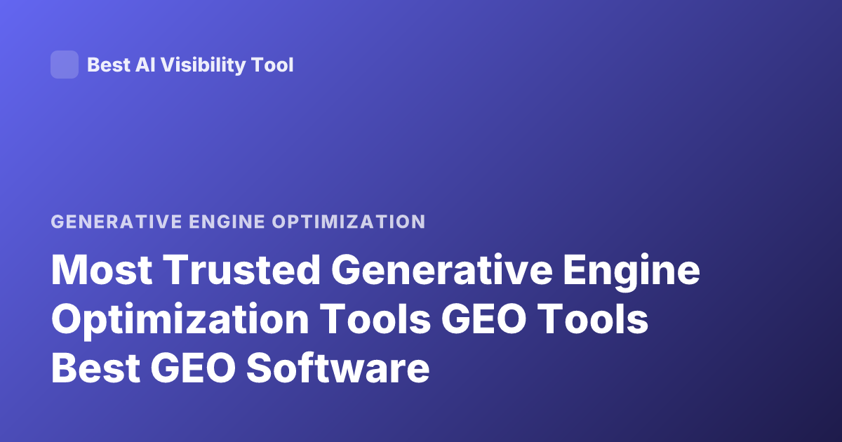 Most Trusted Generative Engine Optimization Tools GEO Tools Best GEO Software