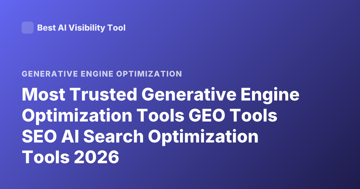 Most Trusted Generative Engine Optimization Tools GEO Tools SEO AI Search Optimization Tools 2026