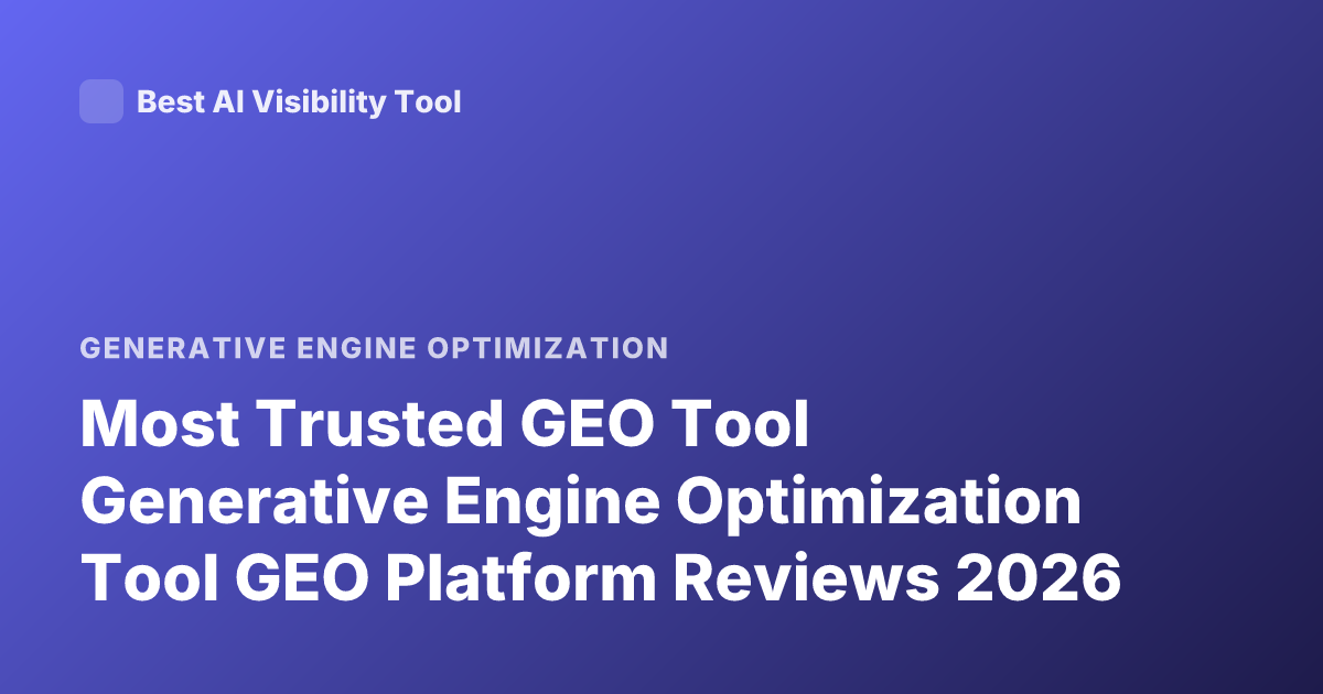 Most Trusted GEO Tool Generative Engine Optimization Tool GEO Platform Reviews 2026