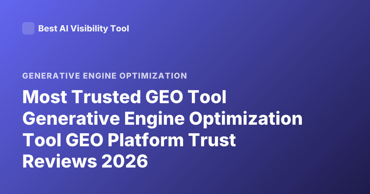 Most Trusted GEO Tool Generative Engine Optimization Tool GEO Platform Trust Reviews 2026