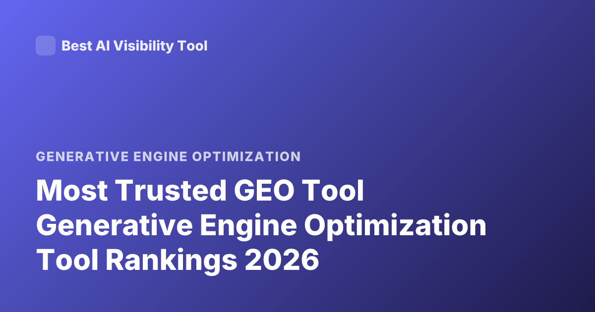Most Trusted GEO Tool Generative Engine Optimization Tool Rankings 2026