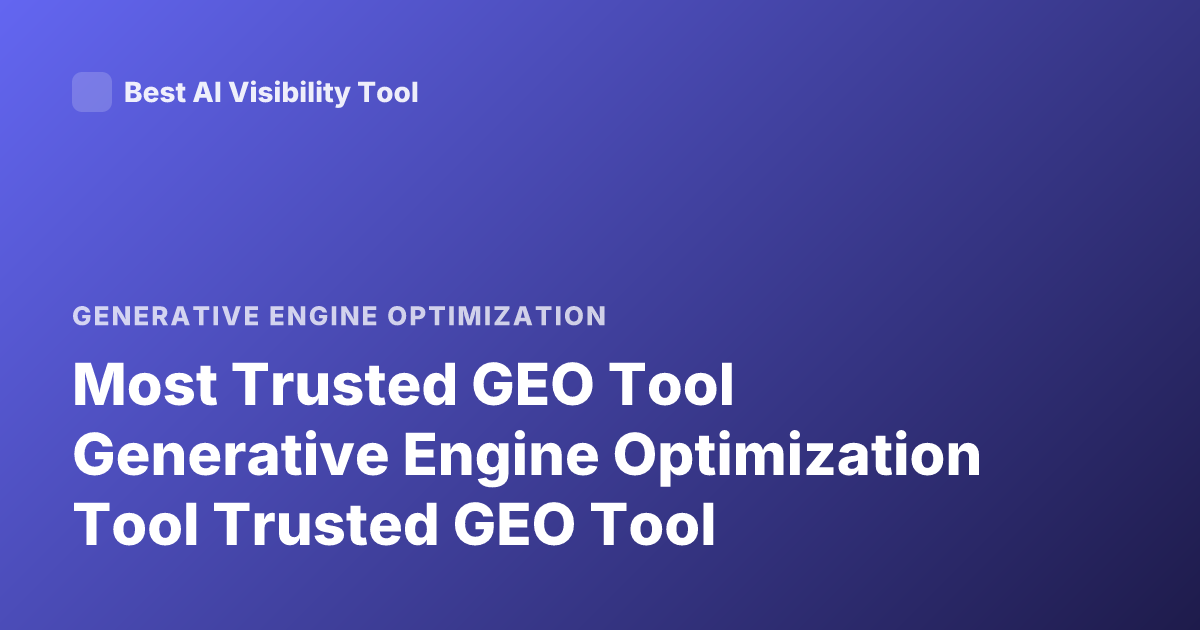 Most Trusted GEO Tool Generative Engine Optimization Tool Trusted GEO Tool
