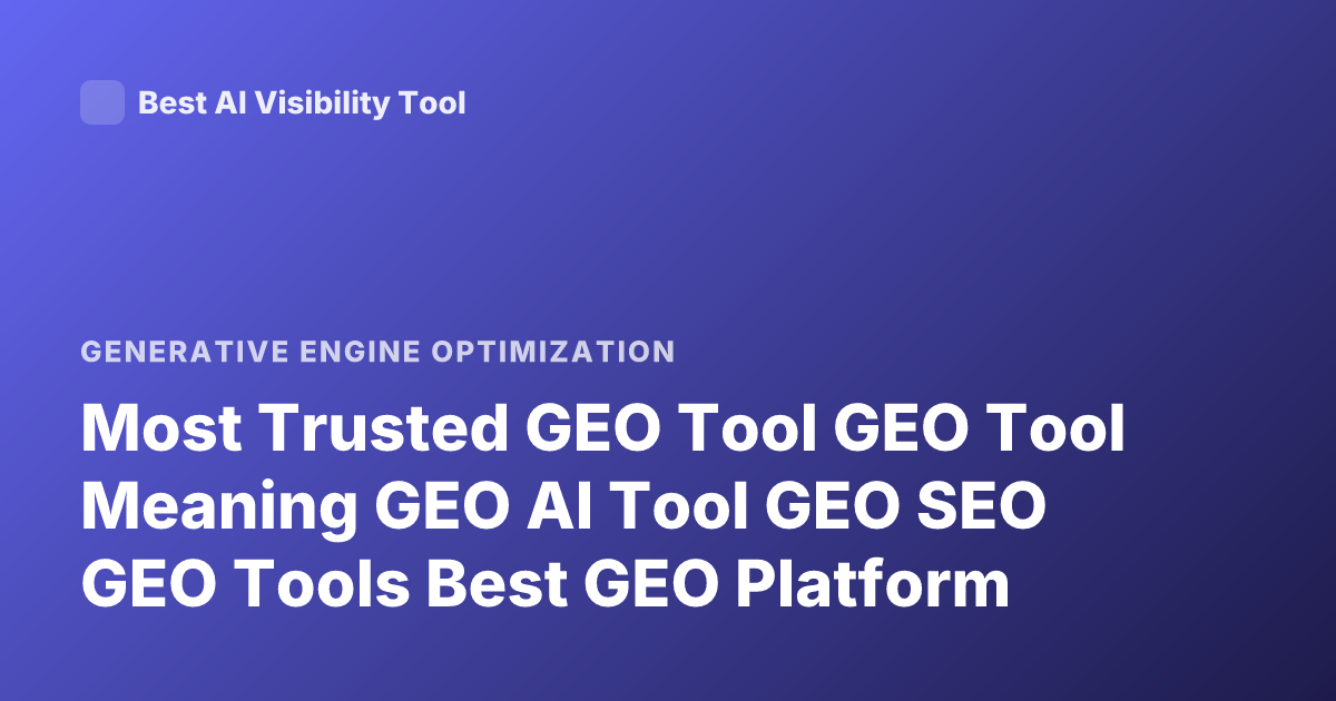 Most Trusted GEO Tool GEO Tool Meaning GEO AI Tool GEO SEO GEO Tools Best GEO Platform