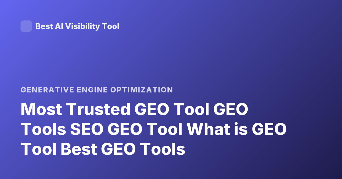 Most Trusted GEO Tool GEO Tools SEO GEO Tool What is GEO Tool Best GEO Tools