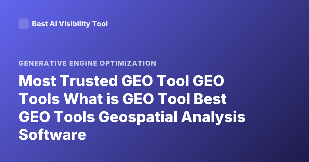 Most Trusted GEO Tool GEO Tools What is GEO Tool Best GEO Tools Geospatial Analysis Software