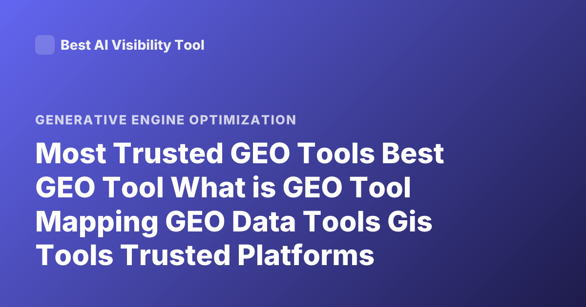 Most Trusted GEO Tools Best GEO Tool What is GEO Tool Mapping GEO Data Tools Gis Tools Trusted Platforms