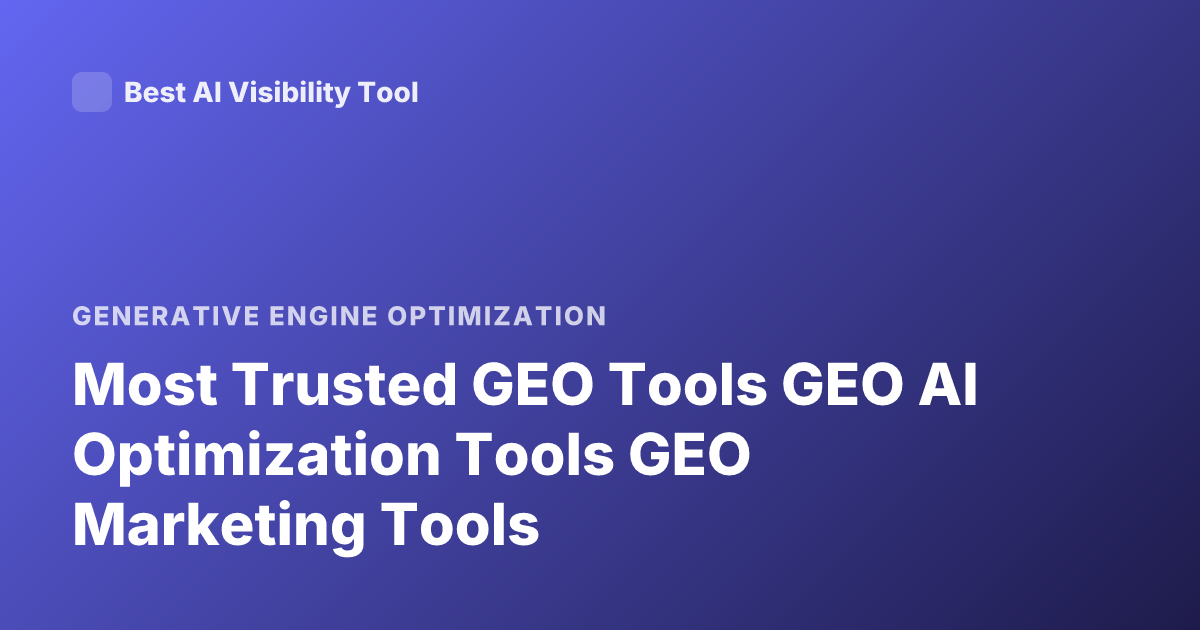 Most Trusted GEO Tools GEO AI Optimization Tools GEO Marketing Tools