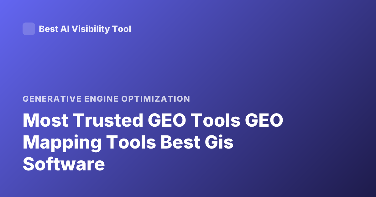 Most Trusted GEO Tools GEO Mapping Tools Best Gis Software
