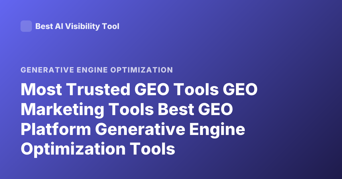 Most Trusted GEO Tools GEO Marketing Tools Best GEO Platform Generative Engine Optimization Tools