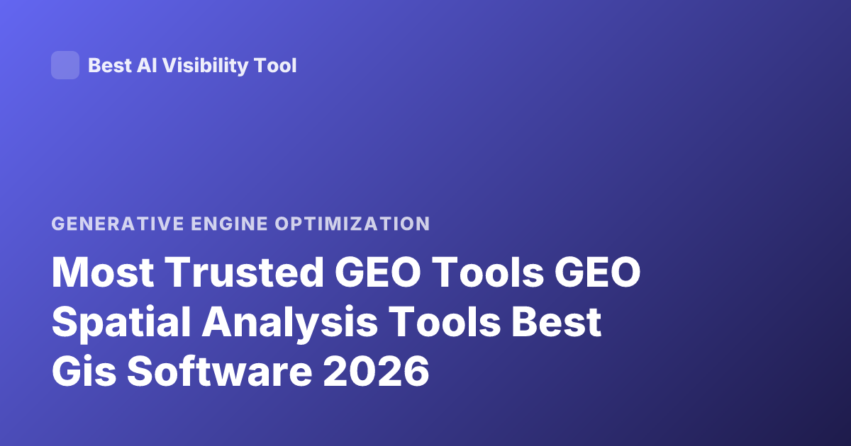 Most Trusted GEO Tools GEO Spatial Analysis Tools Best Gis Software 2026
