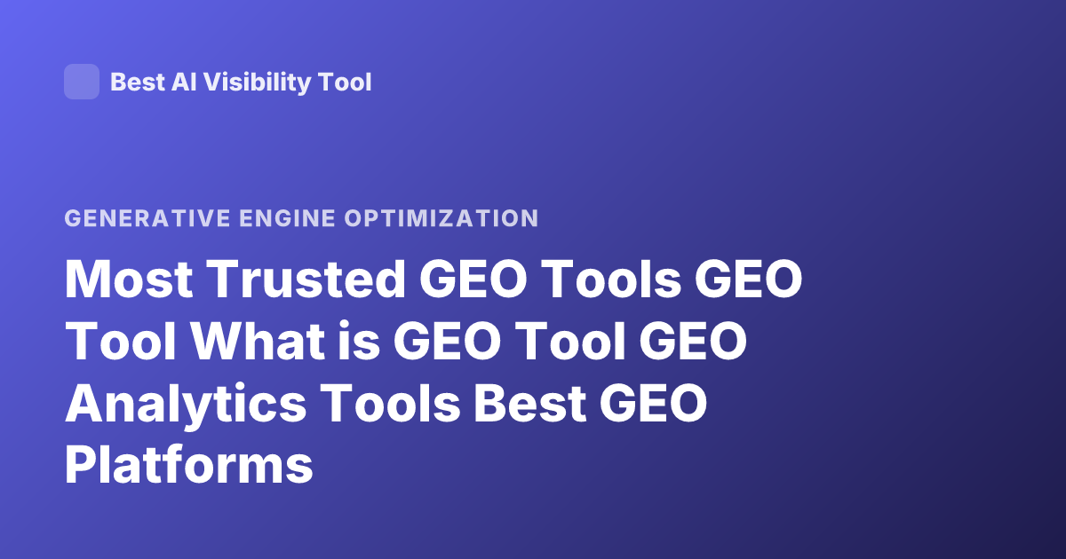Most Trusted GEO Tools GEO Tool What is GEO Tool GEO Analytics Tools Best GEO Platforms