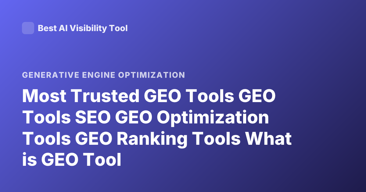 Most Trusted GEO Tools GEO Tools SEO GEO Optimization Tools GEO Ranking Tools What is GEO Tool