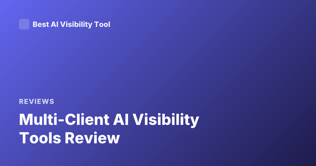 Multi-Client AI Visibility Tools Review