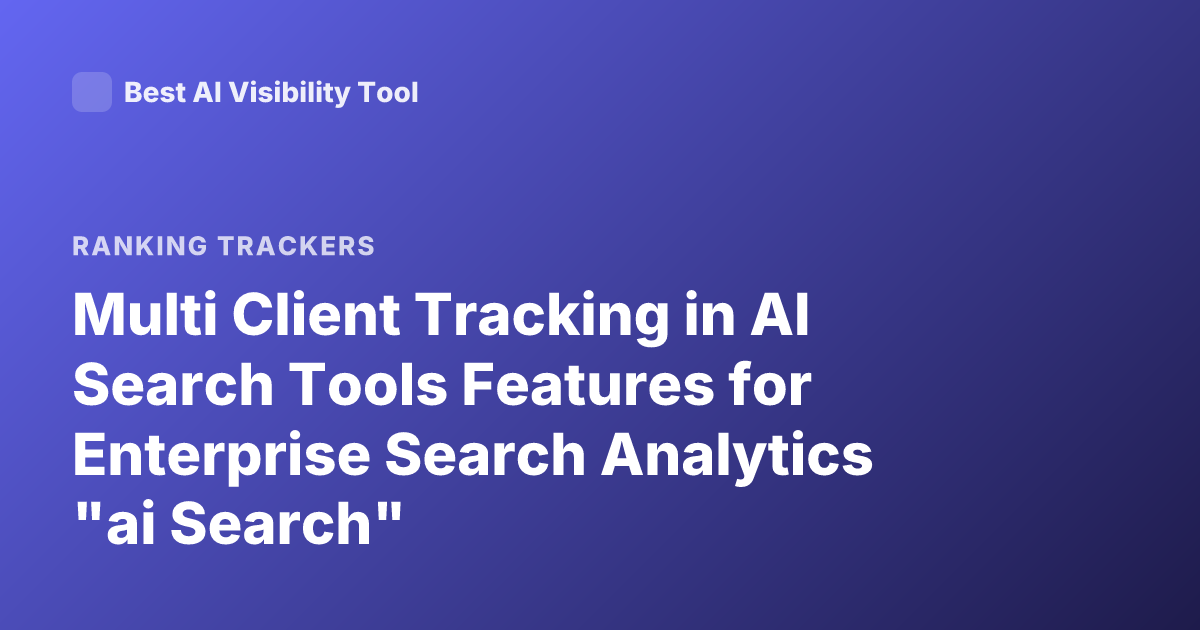 Multi Client Tracking in AI Search Tools Features for Enterprise Search Analytics "ai Search"