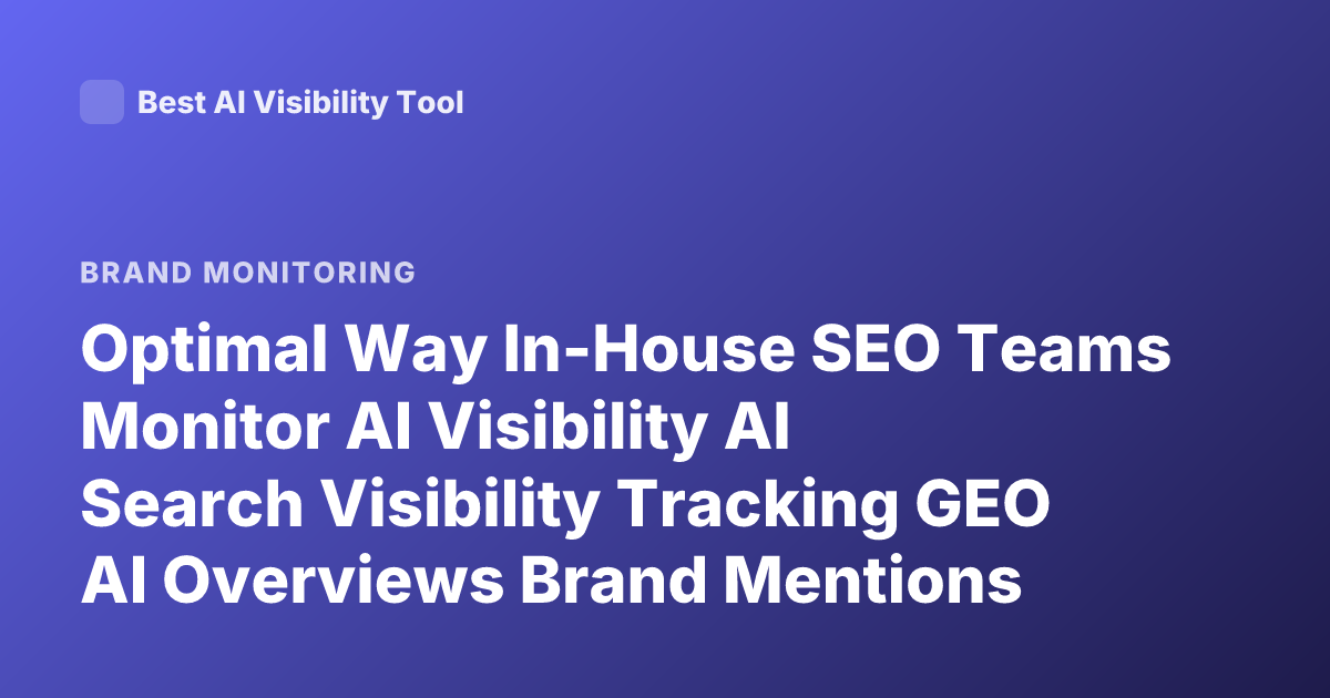 Optimal Way In-House SEO Teams Monitor AI Visibility AI Search Visibility Tracking GEO AI Overviews Brand Mentions