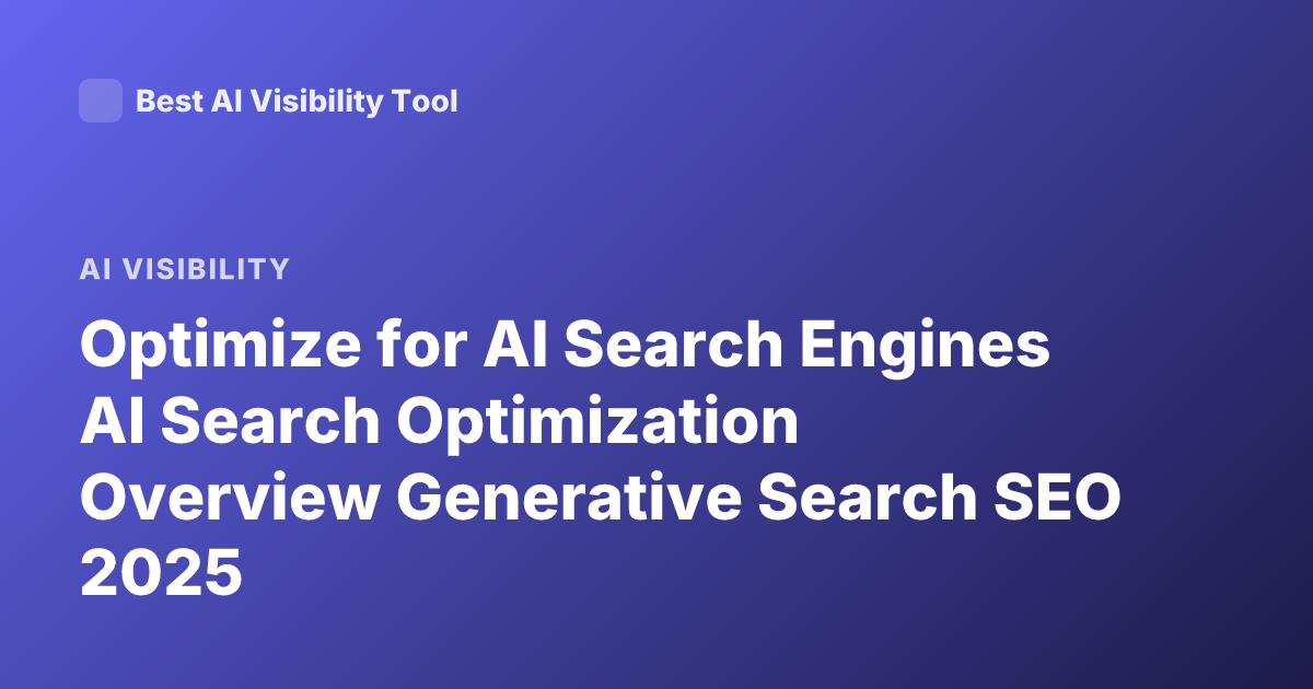 Optimize for AI Search Engines AI Search Optimization Overview Generative Search SEO 2025
