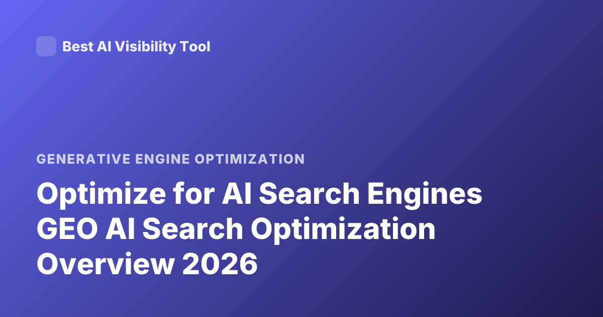 Optimize for AI Search Engines GEO AI Search Optimization Overview 2026