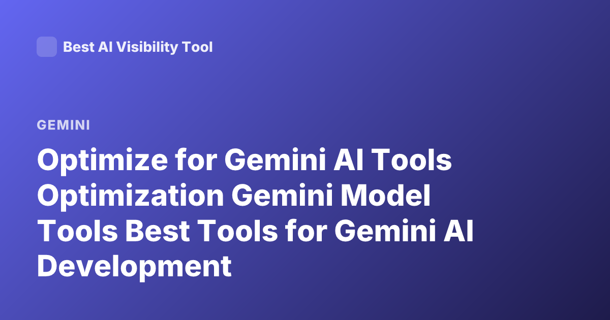 Optimize for Gemini AI Tools Optimization Gemini Model Tools Best Tools for Gemini AI Development
