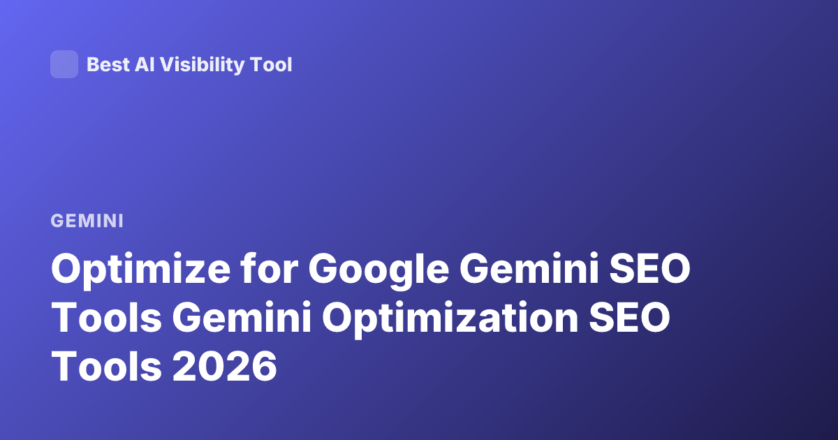 Optimize for Google Gemini SEO Tools Gemini Optimization SEO Tools 2026