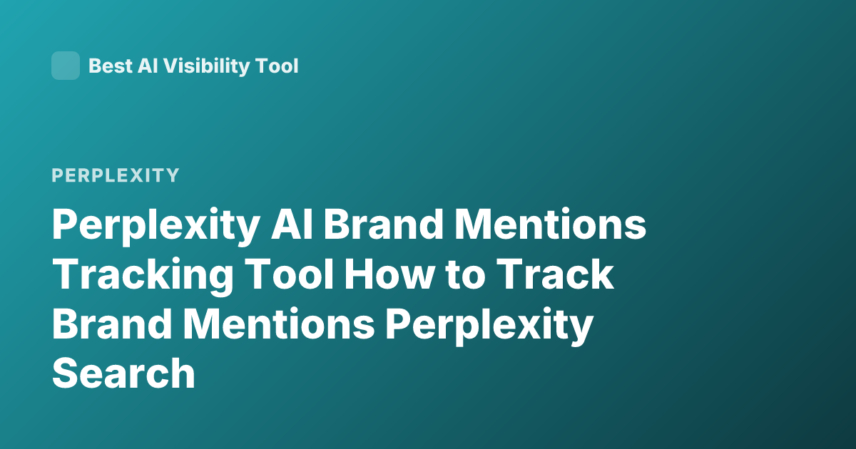 Perplexity AI Brand Mentions Tracking Tool How to Track Brand Mentions Perplexity Search