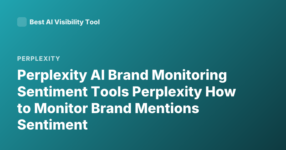 Perplexity AI Brand Monitoring Sentiment Tools Perplexity How to Monitor Brand Mentions Sentiment
