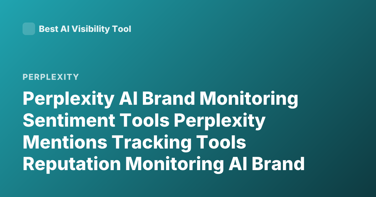 Perplexity AI Brand Monitoring Sentiment Tools Perplexity Mentions Tracking Tools Reputation Monitoring AI Brand Sentiment