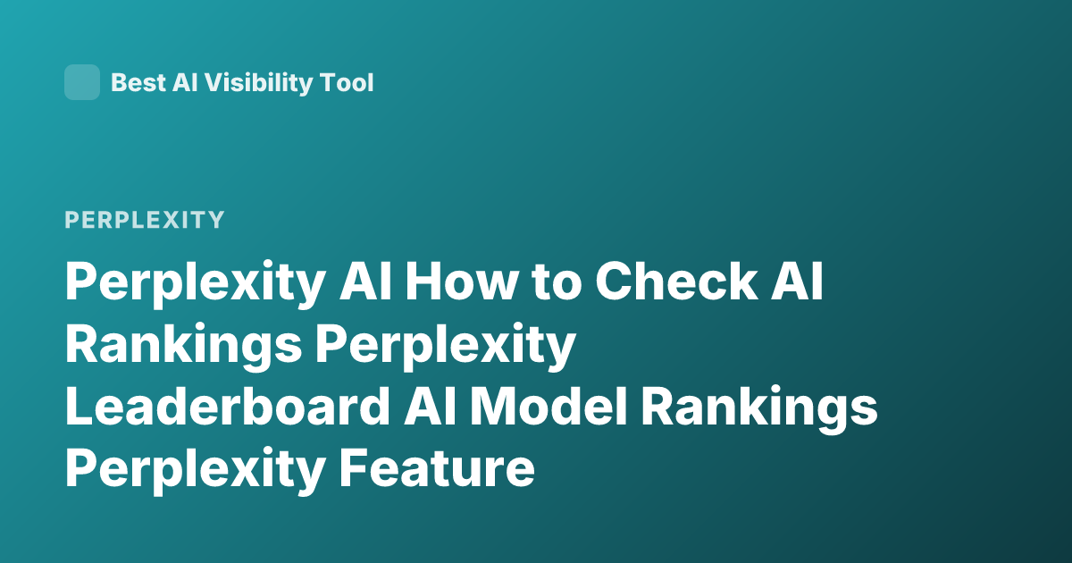 Perplexity AI How to Check AI Rankings Perplexity Leaderboard AI Model Rankings Perplexity Feature