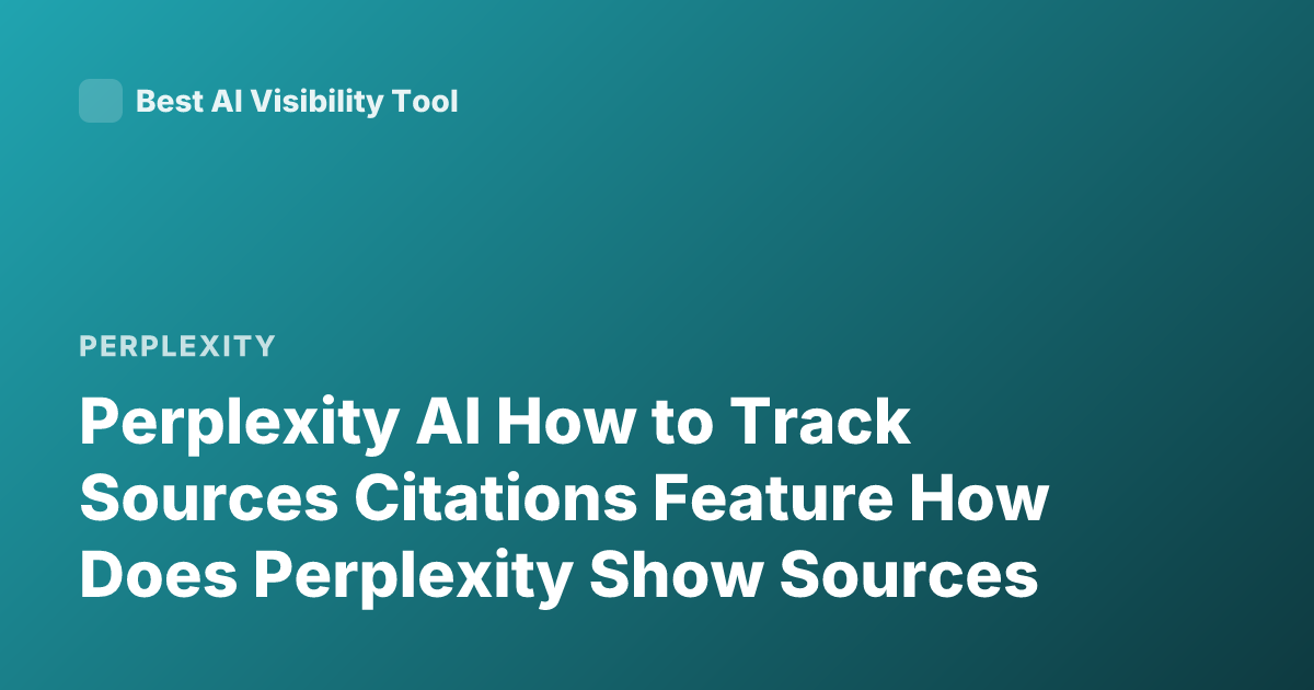 Perplexity AI How to Track Sources Citations Feature How Does Perplexity Show Sources