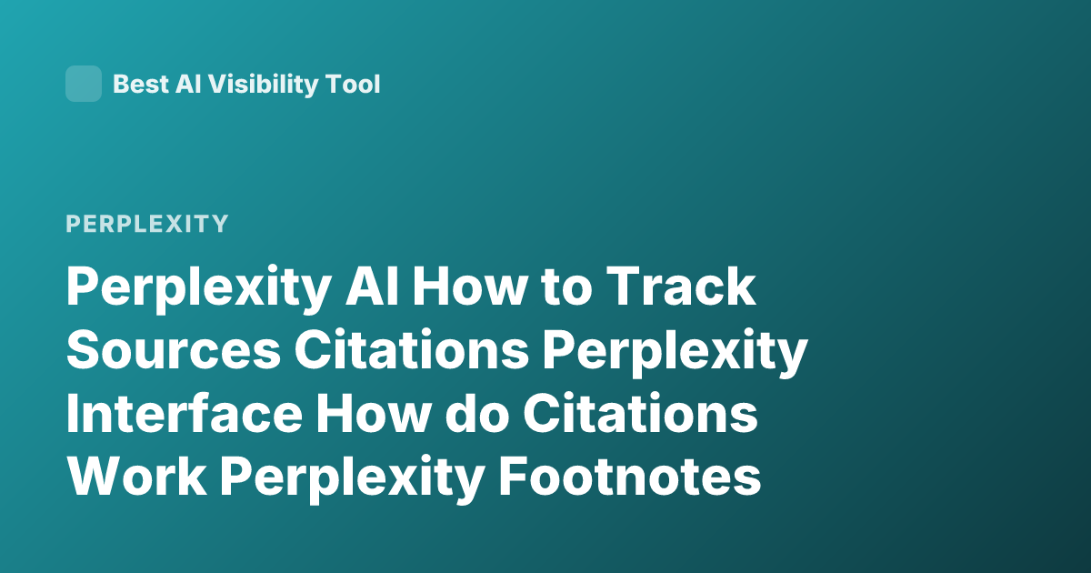 Perplexity AI How to Track Sources Citations Perplexity Interface How do Citations Work Perplexity Footnotes Sources View