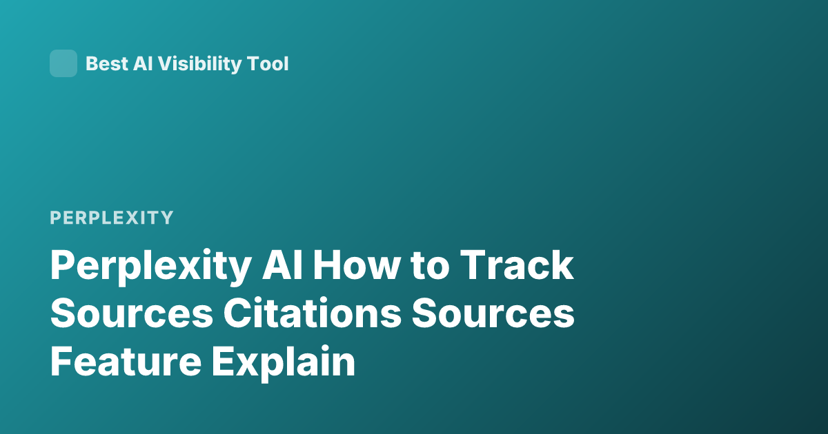 Perplexity AI How to Track Sources Citations Sources Feature Explain