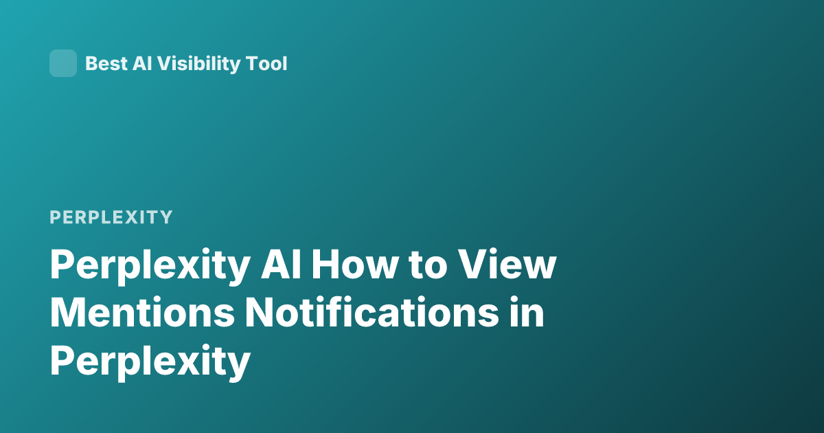 Perplexity AI How to View Mentions Notifications in Perplexity