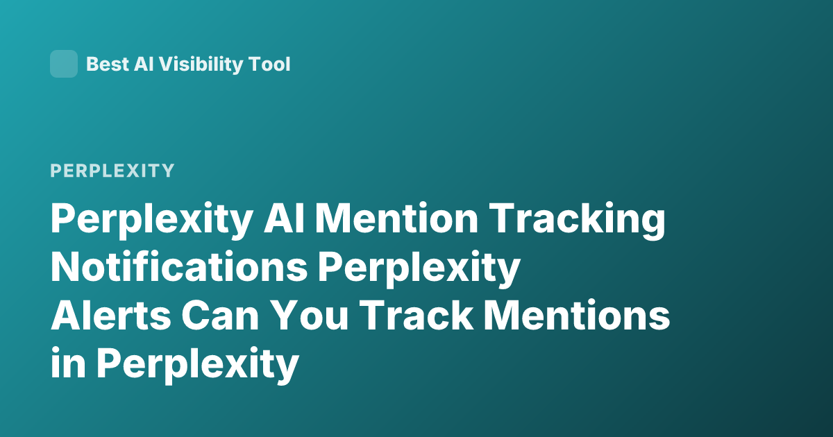 Perplexity AI Mention Tracking Notifications Perplexity Alerts Can You Track Mentions in Perplexity
