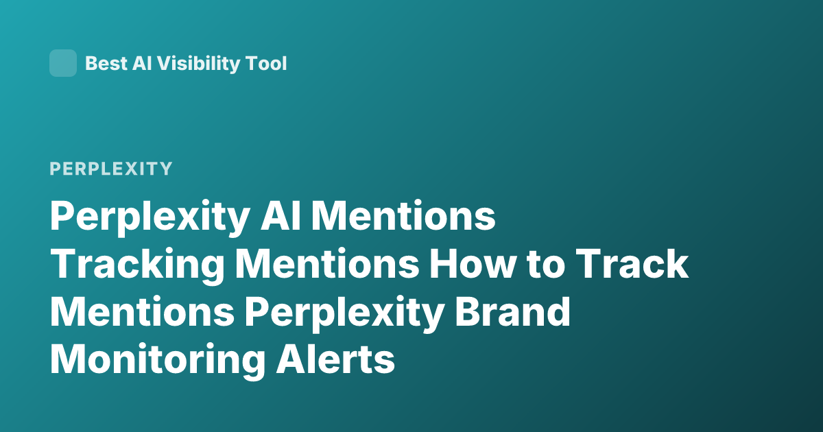 Perplexity AI Mentions Tracking Mentions How to Track Mentions Perplexity Brand Monitoring Alerts