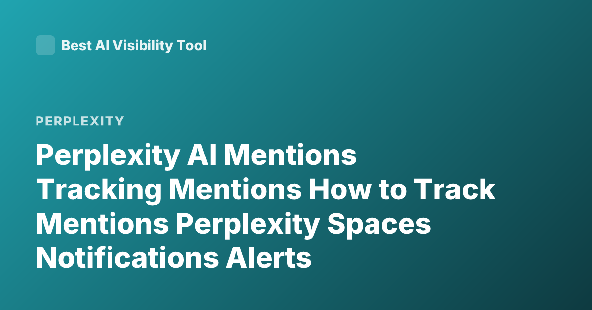 Perplexity AI Mentions Tracking Mentions How to Track Mentions Perplexity Spaces Notifications Alerts