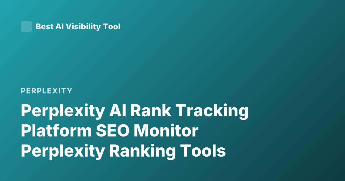 Perplexity AI Rank Tracking Platform SEO Monitor Perplexity Ranking Tools