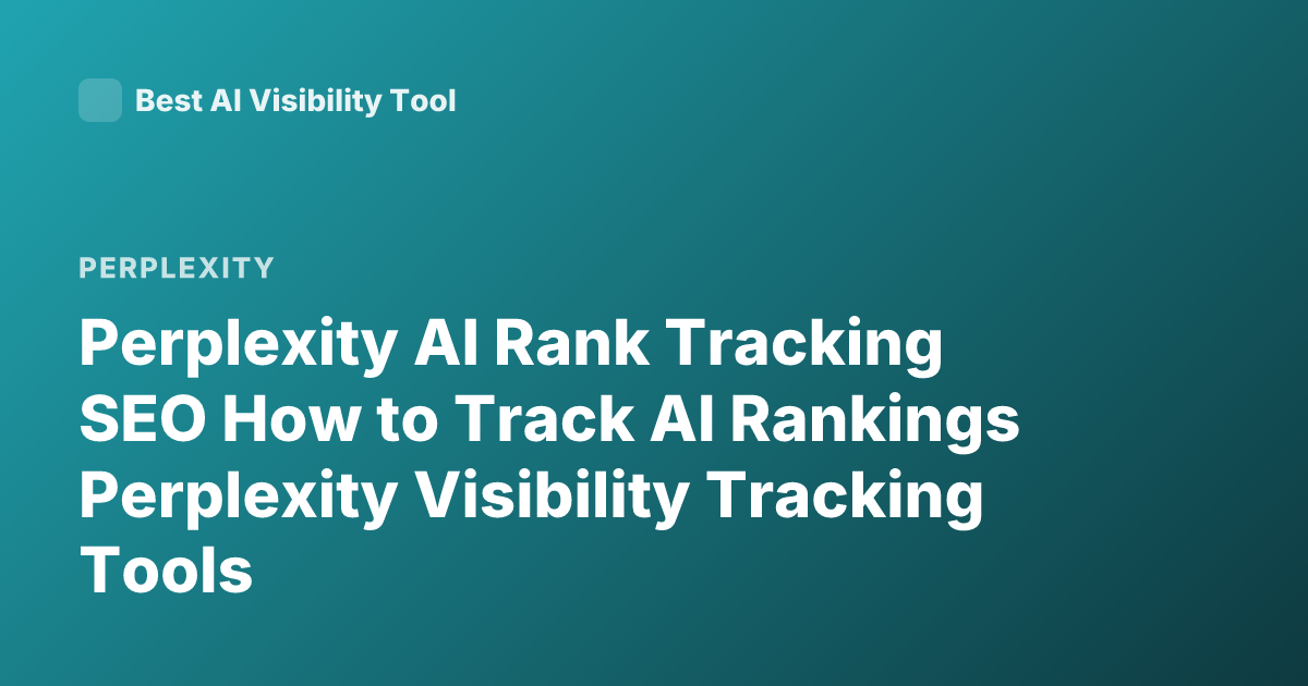 Perplexity AI Rank Tracking SEO How to Track AI Rankings Perplexity Visibility Tracking Tools