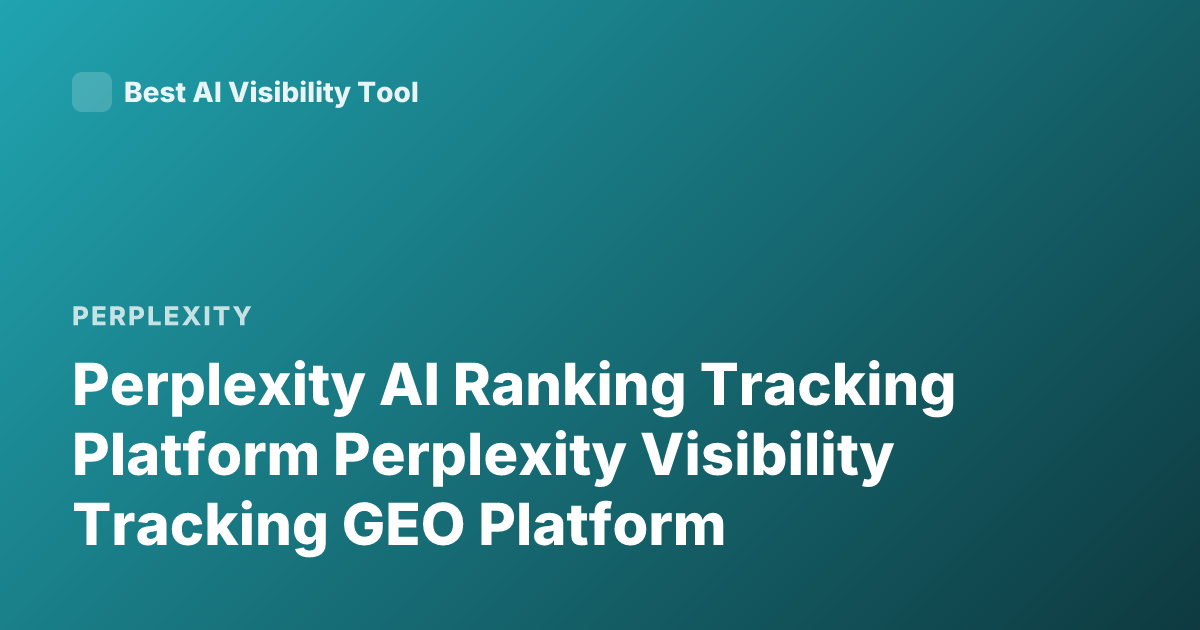 Perplexity AI Ranking Tracking Platform Perplexity Visibility Tracking GEO Platform
