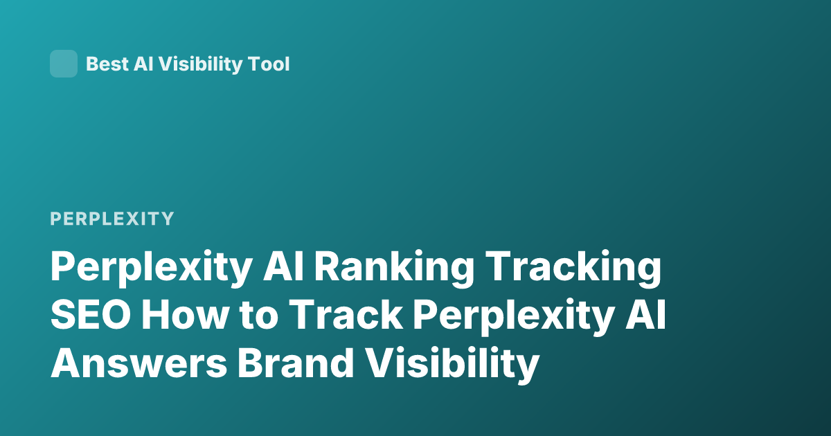 Perplexity AI Ranking Tracking SEO How to Track Perplexity AI Answers Brand Visibility