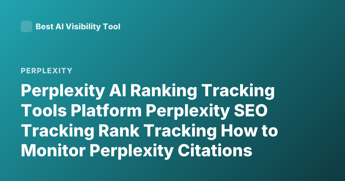 Perplexity AI Ranking Tracking Tools Platform Perplexity SEO Tracking Rank Tracking How to Monitor Perplexity Citations Analytics