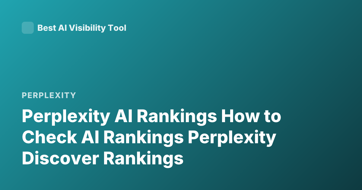 Perplexity AI Rankings How to Check AI Rankings Perplexity Discover Rankings