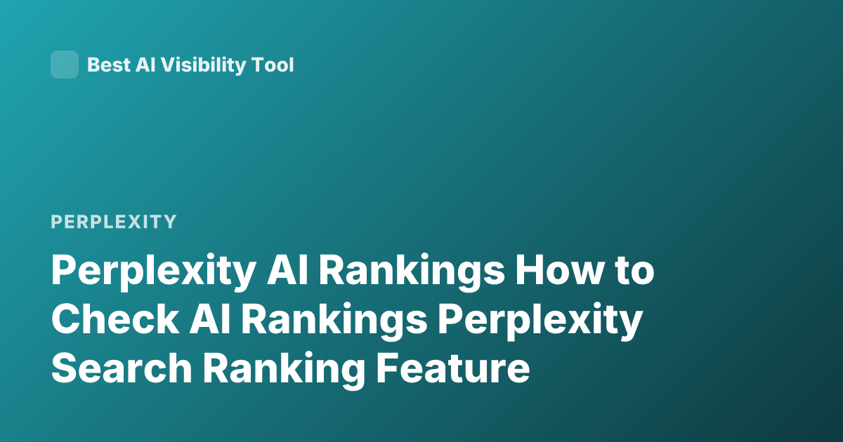 Perplexity AI Rankings How to Check AI Rankings Perplexity Search Ranking Feature