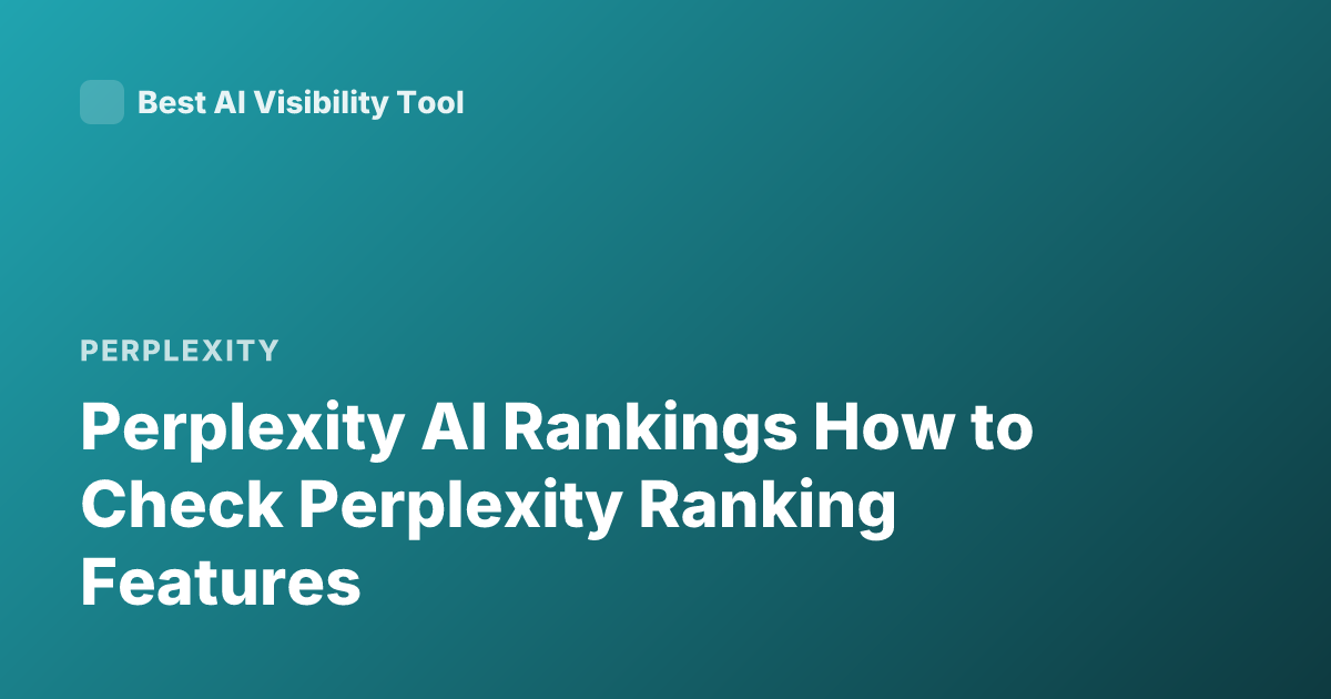 Perplexity AI Rankings How to Check Perplexity Ranking Features