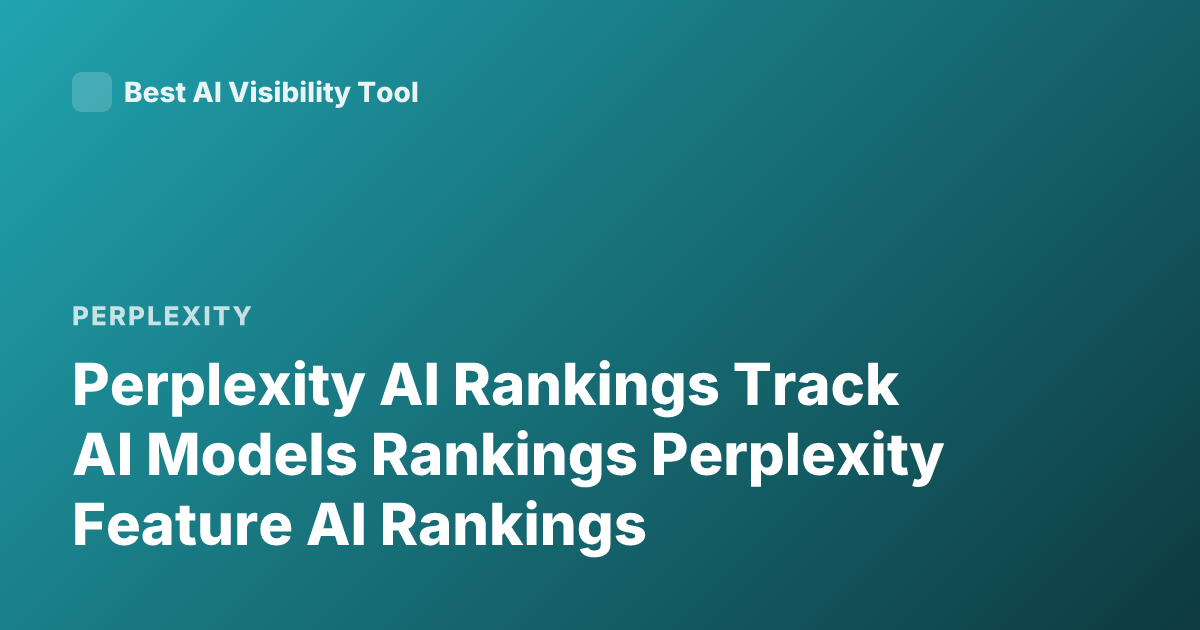 Perplexity AI Rankings Track AI Models Rankings Perplexity Feature AI Rankings