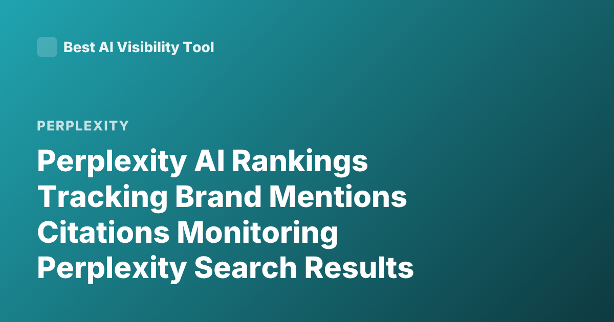 Perplexity AI Rankings Tracking Brand Mentions Citations Monitoring Perplexity Search Results