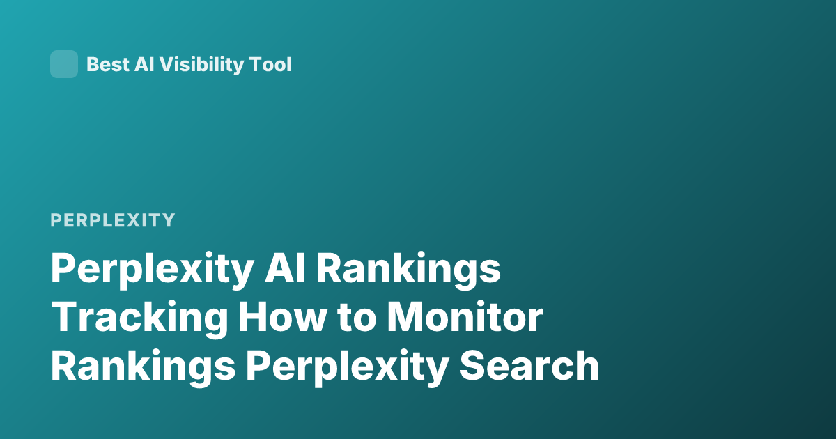 Perplexity AI Rankings Tracking How to Monitor Rankings Perplexity Search
