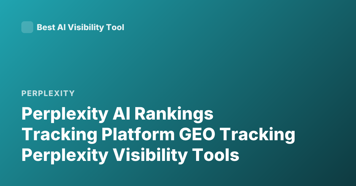 Perplexity AI Rankings Tracking Platform GEO Tracking Perplexity Visibility Tools