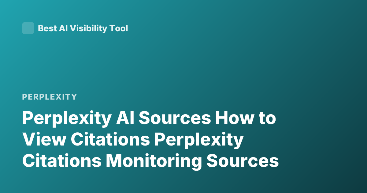 Perplexity AI Sources How to View Citations Perplexity Citations Monitoring Sources